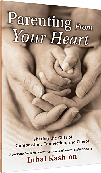 Parenting From Your Heart: Sharing the Gifts of Compassion, Connection, and Choice